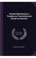 Animal Mechanism; a Treatise on Terrestrial and Aerial Locomotion