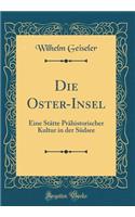 Die Oster-Insel: Eine StÃ¤tte PrÃ¤historischer Kultur in Der SÃ¼dsee (Classic Reprint)