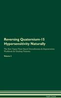 Reversing Quaternium-15 Hypersensitivity Naturally The Raw Vegan Plant-Based Detoxification & Regeneration Workbook for Healing Patients. Volume 2