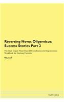 Reversing Nevus Oligemicus: Success Stories Part 2 The Raw Vegan Plant-Based Detoxification & Regeneration Workbook for Healing Patients.Volume 7