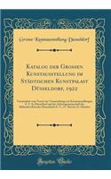 Katalog Der Grossen Kunstausstellung Im StÃ¤dtischen Kunstpalast DÃ¼sseldorf, 1922: Veranstaltet Vom Verein Zur Veranstaltung Von Kunstausstellungen E. V. in DÃ¼sseldorf Und Der Arbeitsgemeinschaft Der Bildenden KÃ¼nstler DÃ¼sseldorfs E. V., 27. Ma