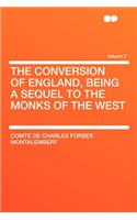 The Conversion of England, Being a Sequel to the Monks of the West Volume 2