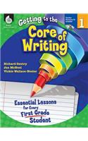 Getting to the Core of Writing: Essential Lessons for Every First Grade Student