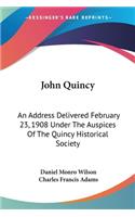 John Quincy: An Address Delivered February 23, 1908 Under The Auspices Of The Quincy Historical Society(English)