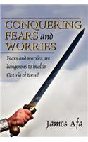 Conquering Fears and Worries: How to Deal with Fears and Worries