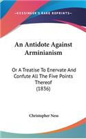 Antidote Against Arminianism