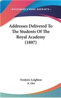 Addresses Delivered To The Students Of The Royal Academy (1897)