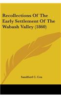 Recollections Of The Early Settlement Of The Wabash Valley (1860)