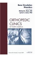 Bone Circulation Disorders, an Issue of Orthopedic Clinics