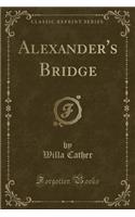 Alexander's Bridge (Classic Reprint)