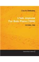 L'Isle Joyeuse by Claude Debussy for Solo Piano (1904) Cd109(l.106)