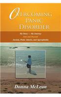 Overcoming Panic Disorder: My Story-My Journey Into and Beyond Anxiety, Panic Attacks, and Agoraphobia