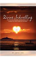 Divine Indwelling: Key to the Wisdom, Knowledge and Power of God from within Man: Key to the Wisdom, Knowledge and Power of God from within Man