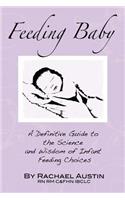 Feeding Baby: A Definitive Guide to the Science and Wisdom of Infant Feeding Choices