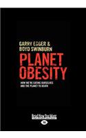 Planet Obesity: How We're Eating Ourselves and the Planet to Death: How We're Eating Ourselves and the Planet to Death (Large Print 16