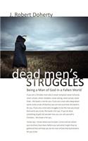 Dead Men's Struggles: Dead to Sin - Alive in Christ. Being a Man of God in a Fallen World