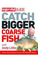 Angler's Mail Guide: Catch Bigger Coarse Fish
