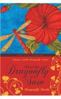 What the Dragonfly Saw: Dragonfly Deeds Volume I of the Dragonfly Series