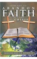 How Not to Abandon Faith in a Time of Crisis