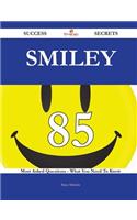 Smiley 85 Success Secrets - 85 Most Asked Questions on Smiley - What You Need to Know