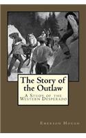 The Story of the Outlaw: A Study of the Western Desperado