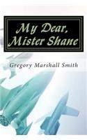 My Dear, Mister Shane