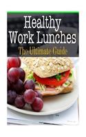 Healthy Work Lunches: The Ultimate Guide