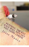 Running the Rat Race Will Not Get You More Cheese: (English)