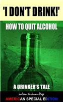 I Don't Drink! - How to Quit Alcohol