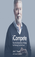 Icompete: How My Extraordinary Strategy for Winning Can Be Yours