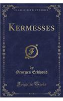 Kermesses (Classic Reprint)