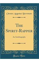 The Spirit-Rapper: An Autobiography (Classic Reprint)