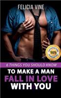 How to Make a Man Fall in Love with You: How to Seduce a Man. 6 Simple Steps to Make Him Beg for Your Attention (Dating Advice for Women - How to Get the Guy - Make Him Want You)