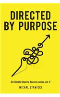 Directed by Purpose: How to Focus on Work That Matters, Ignore Distractions and Manage Your Attention Over the Long Haul