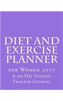 Diet and Exercise Planner for Women 2017: A 90-Day Fitness Tracker Journal