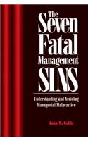 The Seven Fatal Management Sins Understanding and Avoiding Managerial Malpractice