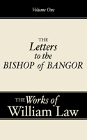 Three Letters to the Bishop of Bangor, Volume 1: (01 Works of William Law)