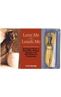 Love Me or Leash Me: 50 Simple Ways to Keep Me a Happy, Healthy and Well Behaved Companion