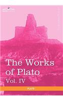 Works of Plato, Vol. IV (in 4 Volumes)