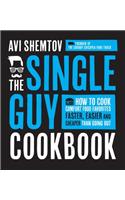The Single Guy Cookbook: How to Cook Comfort Food Favorites Faster, Easier and Cheaper Than Going Out