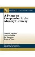 A Primer on Compression in the Memory Hierarchy