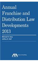 Annual Franchise and Distribution Law Developments, 2013