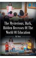 Mysterious, Dark, Hidden Recesses Of The World Of Education: My Story