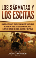 sármatas y los escitas: Una guía fascinante sobre los bárbaros de origen iraní y cómo estas tribus antiguas lucharon contra el Imperio romano, los godos, los hunos y los pe