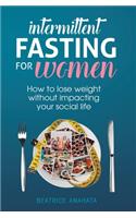 Intermittent Fasting for Women: How to lose weight Without Impacting Your Social Life