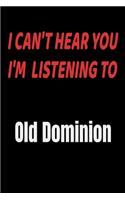 I Can't Hear You I'm Listening To Old Dominion