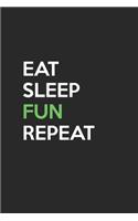 Eat Sleep Fun Repeat
