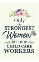 Only The Strongest Women Become Child Care Workers