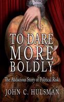 To Dare More Boldly Lib/E