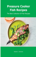 Pressure Cooker Fish Recipes: The Best Collection Of Fish Recipes